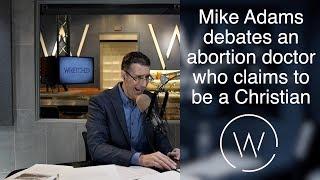 Mike Adams debates an abortion doctor who claims to be a Christian.