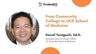 From Community College to UCR School of Medicine - Daniel Teraguchi, Ed.D. - PreMedCC