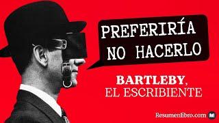 BARTLEBY, EL ESCRIBIENTE: El Hombre que Prefería no Hacerlo | RESUMEN y ANÁLISIS