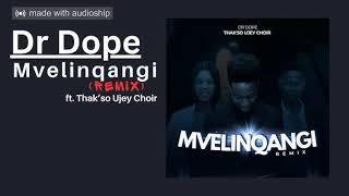 Dr Dope- Mvelinqangi (Remix) ft. Thak'so Ujey Choir