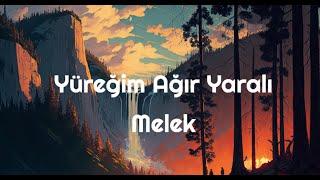 Yüreğim Ağır Yaralı Sözleri Yazılı (Lyrics) Melek