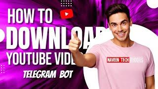 How to download YouTube videos || Telegram bot || 2024 | Naveen Tech Buddies