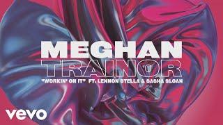 Meghan Trainor - Workin' On It (Lyric Video) ft. Lennon Stella, Sasha Alex Sloan