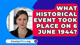 What Historical Event Took Place On 6 June 1944? - CountyOffice.org