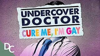 Inside the World of Homosexual Conversion Therapy | Undercover Doctor | Documentary Central