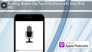 Building Modern Day Payroll Resilience with Andy Nicol #85