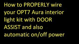 How to PROPERLY wire your OPT7 Aura interior lighting kit WITH door assist AND automatic on and off