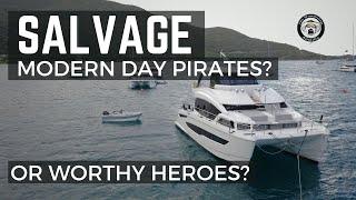 SALVAGE.  MODERN DAY PIRATES?  or  DESERVING HEROES?