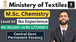 M.Sc Chemistry Permanent. Vacancy Ministry of Textile Level 10