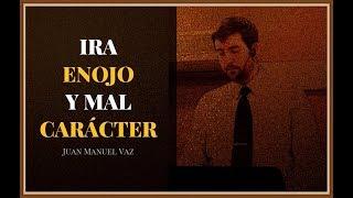 Ira, Enojo y Mal Carácter - Juan Manuel Vaz