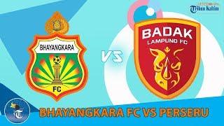 BHAYANGKARA FC VS PERSERU - LIGA 1