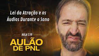 Aulão de PNL #139 | Lei da Atração e os Audios Durante o Sono