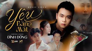 YÊU BẰNG MẮT - ĐÌNH DŨNG | OFFICIAL MUSIC VIDEO