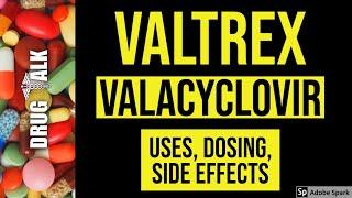 Valtrex (Valacyclovir) - Uses, Dosing, Side Effects