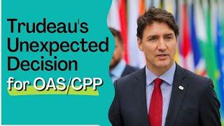 Trudeau's Unexpected Decision for OAS/CPP Beneficiaries – What You Need to Know!