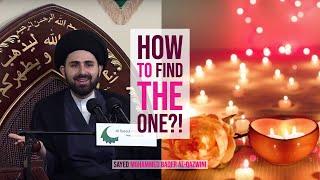 How To Find The One?! - Sayed Mohammed Baqer Al-Qazwini