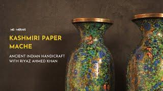 Kashmiri Paper Mache: A Journey Through Ancient Indian Handicraft | Meet Artisan Riyaz Ahmed Khan