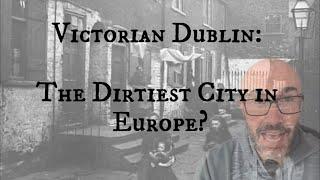 Was Victorian Dublin the Filthiest City in Europe?