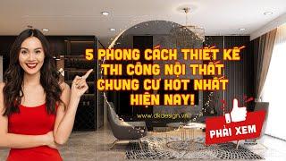 5 Phong cách Thiết kế Thi công nội thất chung cư hot nhất hiện nay!