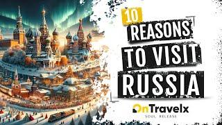 Amazing Places to Visit in Russia: Top 10 Reasons to Travel Now | Russia Travel Guide