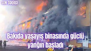 Bakıda yaşayış binasında güclü yanğın başladı