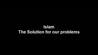 Islam - The Solution to our Problems