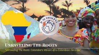 "Unraveling The Roots: Colombia's Vibrant Afro-Colombian Heritage"