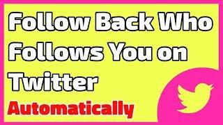 How to Follow-Back Who Follows You on Twitter Automatically