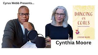 Author Cynthia Moore discusses DANCING ON COALS on Cyrus Webb Presents