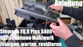 Kaffeebohnen Mahlwerk reinigen, warten und revidieren Siemens EQ.6 plus S400 Kaffeevollautomat DIY