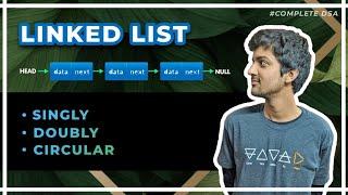 Linked List Tutorial - Singly + Doubly + Circular (Theory + Code + Implementation)
