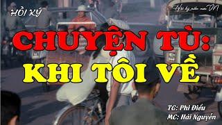 Chuyện Tù: Khi Tôi Về | Hồi Ký Miền Nam VN | Hồi Ký Miền Nam