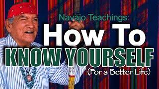 Navajo Teachings: How to Know Yourself (For A Better Life)