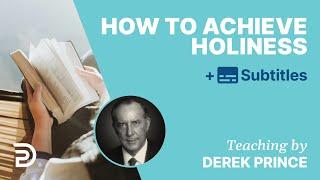 How To Achieve Holiness | Derek Prince