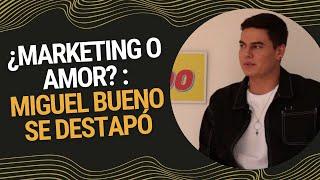 ¿Marketing o Amor? : Miguel Bueno se destapó