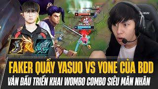 FAKER QUẨY YASUO 14.15 ĐỤNG ĐỘ YONE CỦA BDD | WOMBO COMBO SIÊU MÃN NHÃN TRONG VÁN ĐẤU TOÀN SAO