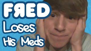 Fred Loses His Meds