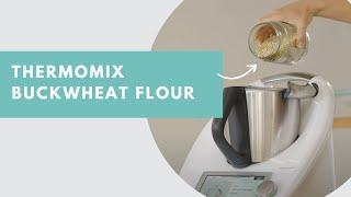 Turn Buckwheat into Buckwheat Flour with Your Thermomix | Thermomix Healthy Recipes