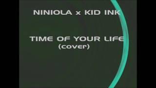 NINIOLA x KID INK - TIME OF YOUR LIFE (COVER)