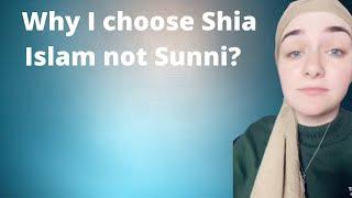 Why I choose Shia Islam not Sunni?