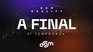 FINAL DOM REALITY | 3° temporada