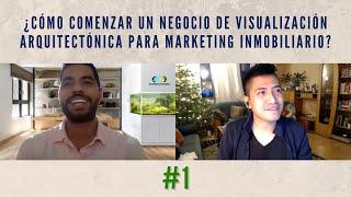 #1- Cómo comenzar un negocio de visualización arquitectónica para marketing inmobiliario