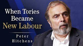 The Fall Of The UK Conservatives: How They Became New Labour | Peter Hitchens