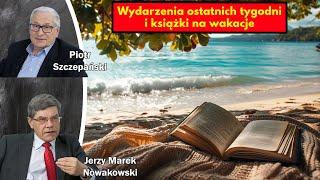 Wydarzenia ostatnich tygodni i książki na wakacje / Jerzy Marek Nowakowski i Piotr Szczepański