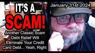 IT'S A SCAM! DEBT RELIEF SCAM! Another Classic Scam Debt Relief Will Eliminate Your Credit Card Debt