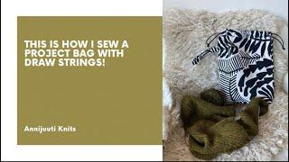 Annijuuti Knits - This is how I sew a project bag with draw strings.