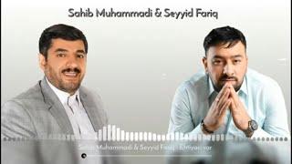 Sahib Muhammədi & Seyyid Fariq - Ehtiyacı Var