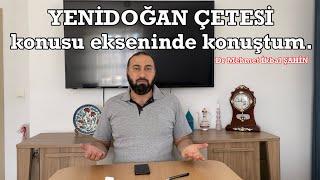 Yenidoğan Çetesi konusu çerçevesinde konuştum. Dr Mehmet İkbal Şahin