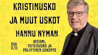 Kristinusko ja muut uskot - Hannu Nyman, osa 11/11, ateismi, tieteisusko ja poliittinen usko