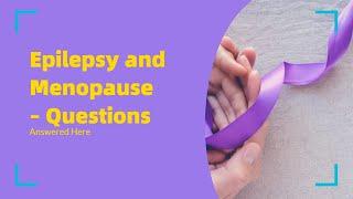 Epilepsy and Menopause